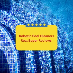 Real Buyer Reviews of 2025’s Robotic Pool Cleaners